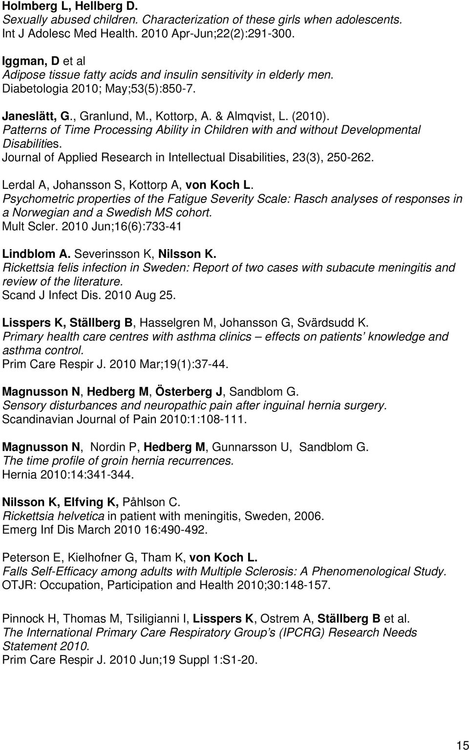 Patterns of Time Processing Ability in Children with and without Developmental Disabilities. Journal of Applied Research in Intellectual Disabilities, 23(3), 250-262.