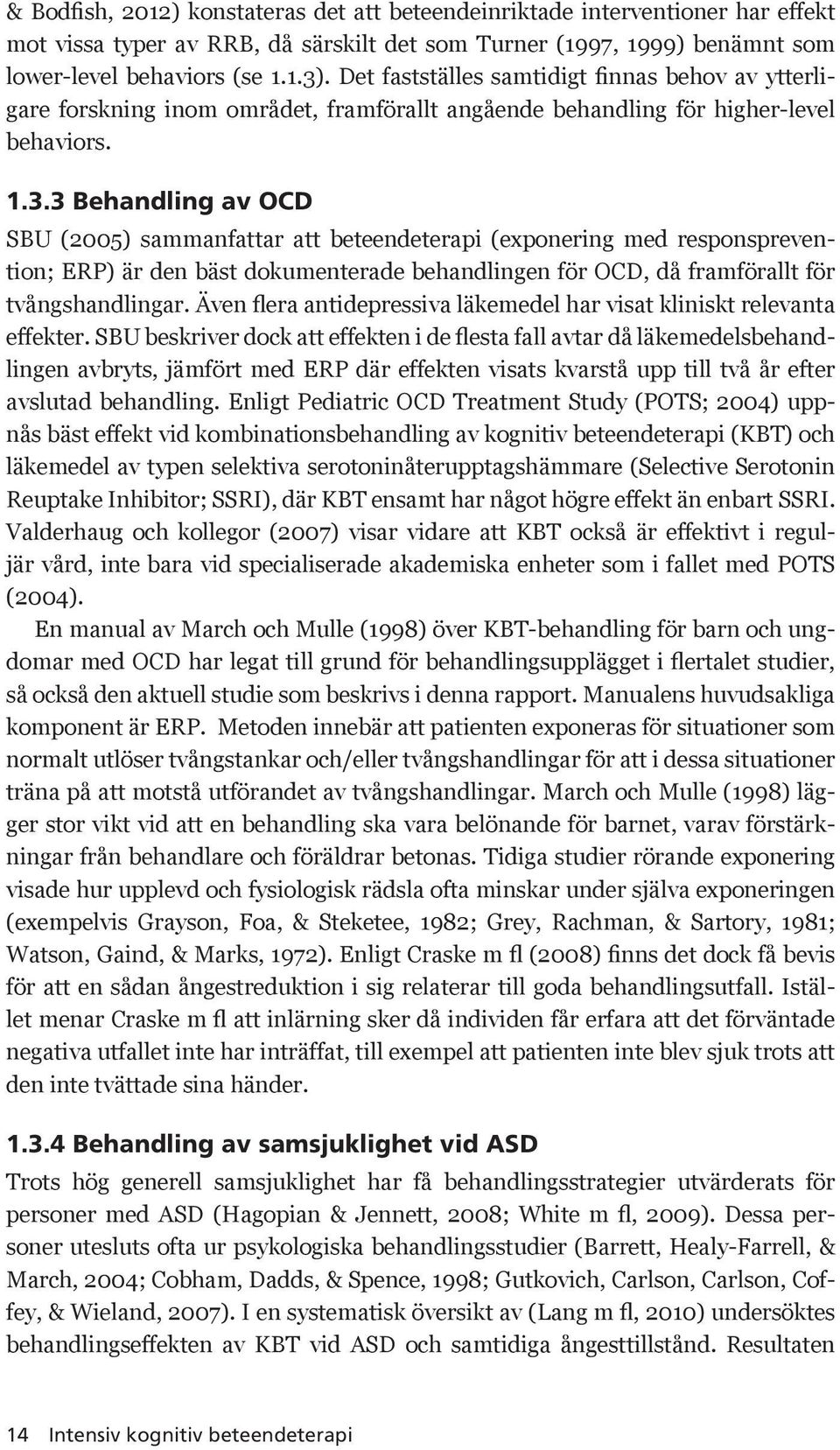 3 Behandling av OCD SBU (2005) sammanfattar att beteendeterapi (exponering med responsprevention; ERP) är den bäst dokumenterade behandlingen för OCD, då framförallt för tvångshandlingar.