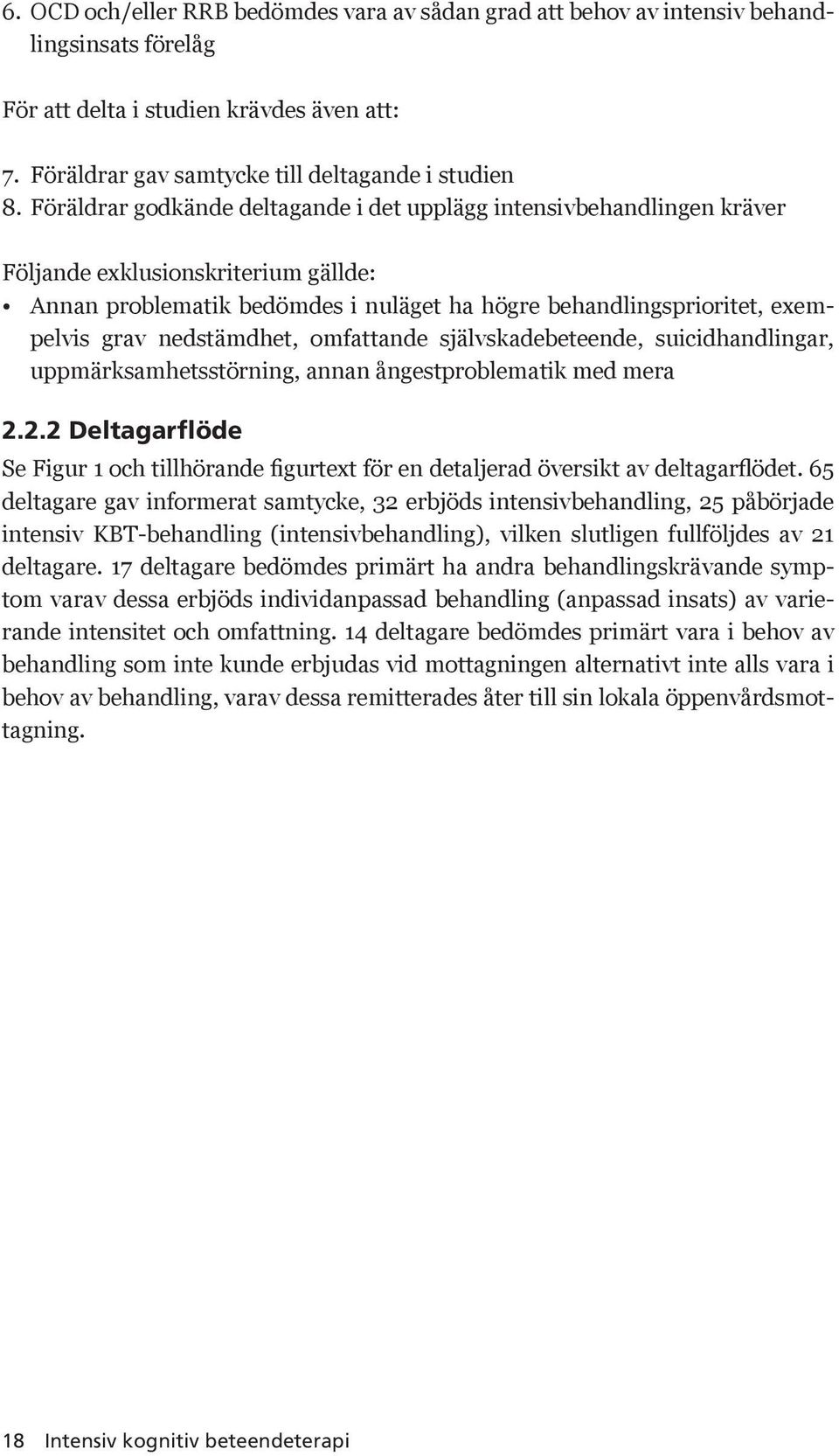 nedstämdhet, omfattande självskadebeteende, suicidhandlingar, uppmärksamhetsstörning, annan ångestproblematik med mera 2.