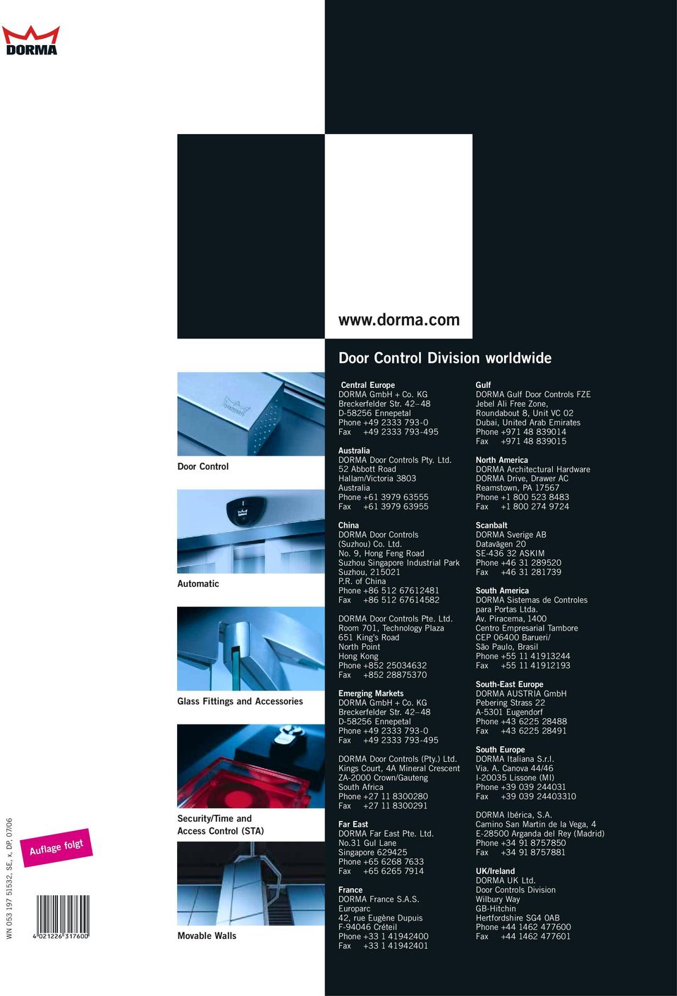 52 Abbott Road Hallam/Victoria 3803 Australia Phone +61 3979 63555 Fax +61 3979 63955 Gulf DORMA Gulf Door Controls FZE Jebel Ali Free Zone, Roundabout 8, Unit VC 02 Dubai, United Arab Emirates Phone