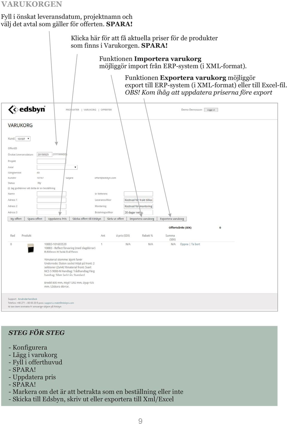 Funktionen Importera varukorg möjliggör import från ERP-system (i XML-format).