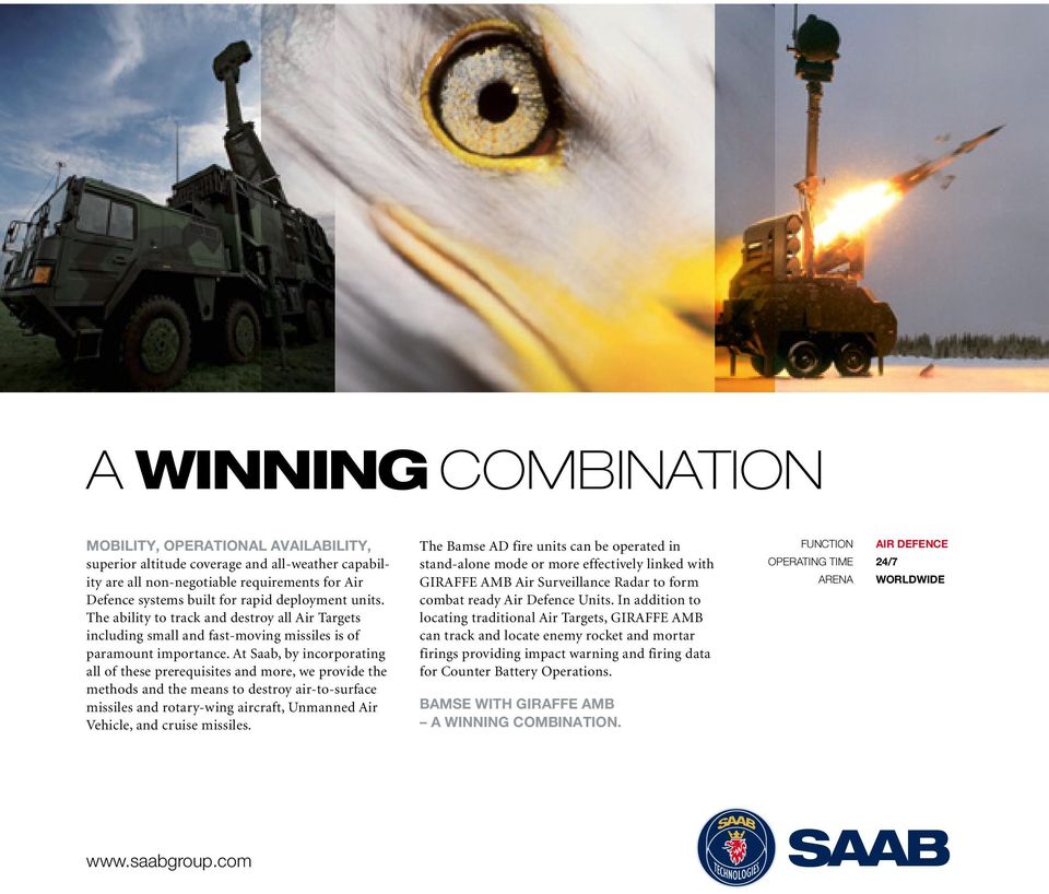 At Saab, by incorporating all of these prerequisites and more, we provide the methods and the means to destroy air-to-surface missiles and rotary-wing aircraft, Unmanned Air Vehicle, and cruise