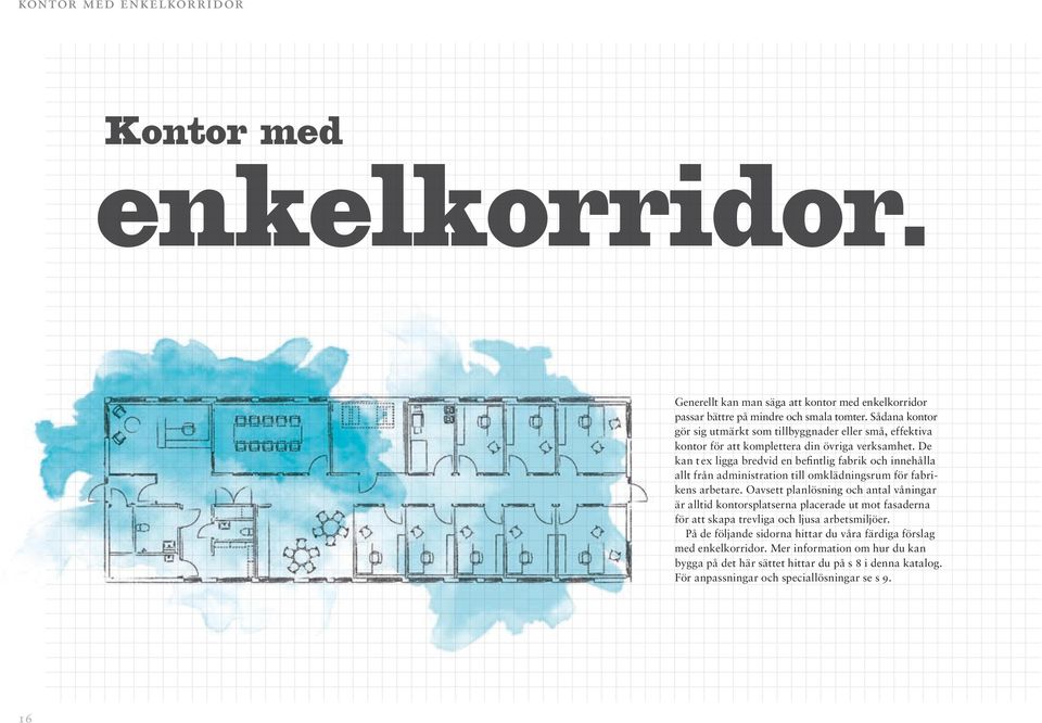 De kan t ex ligga bredvid en befintlig fabrik och innehålla allt från administration till omklädningsrum för fabrikens arbetare.