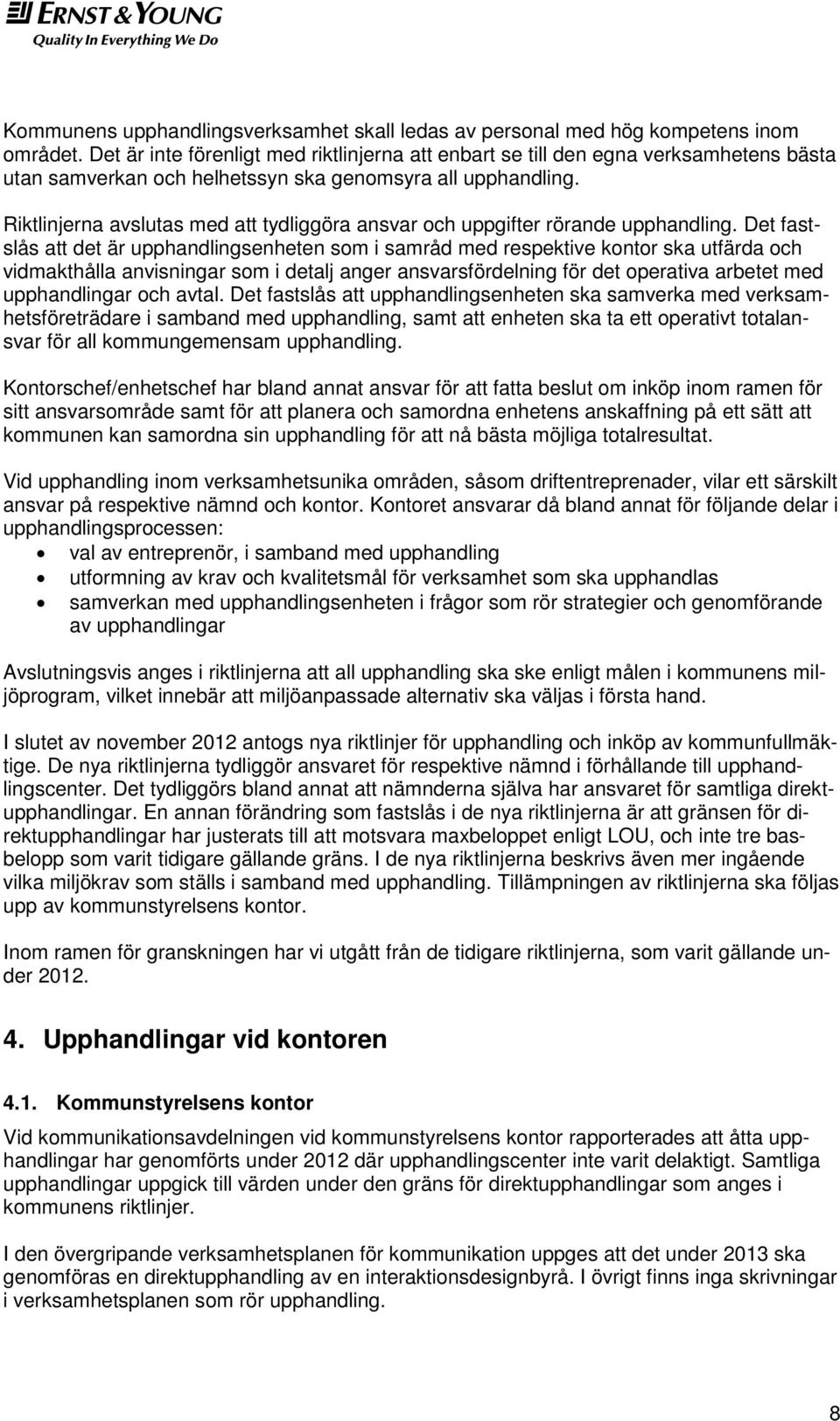 Riktlinjerna avslutas med att tydliggöra ansvar och uppgifter rörande upphandling.