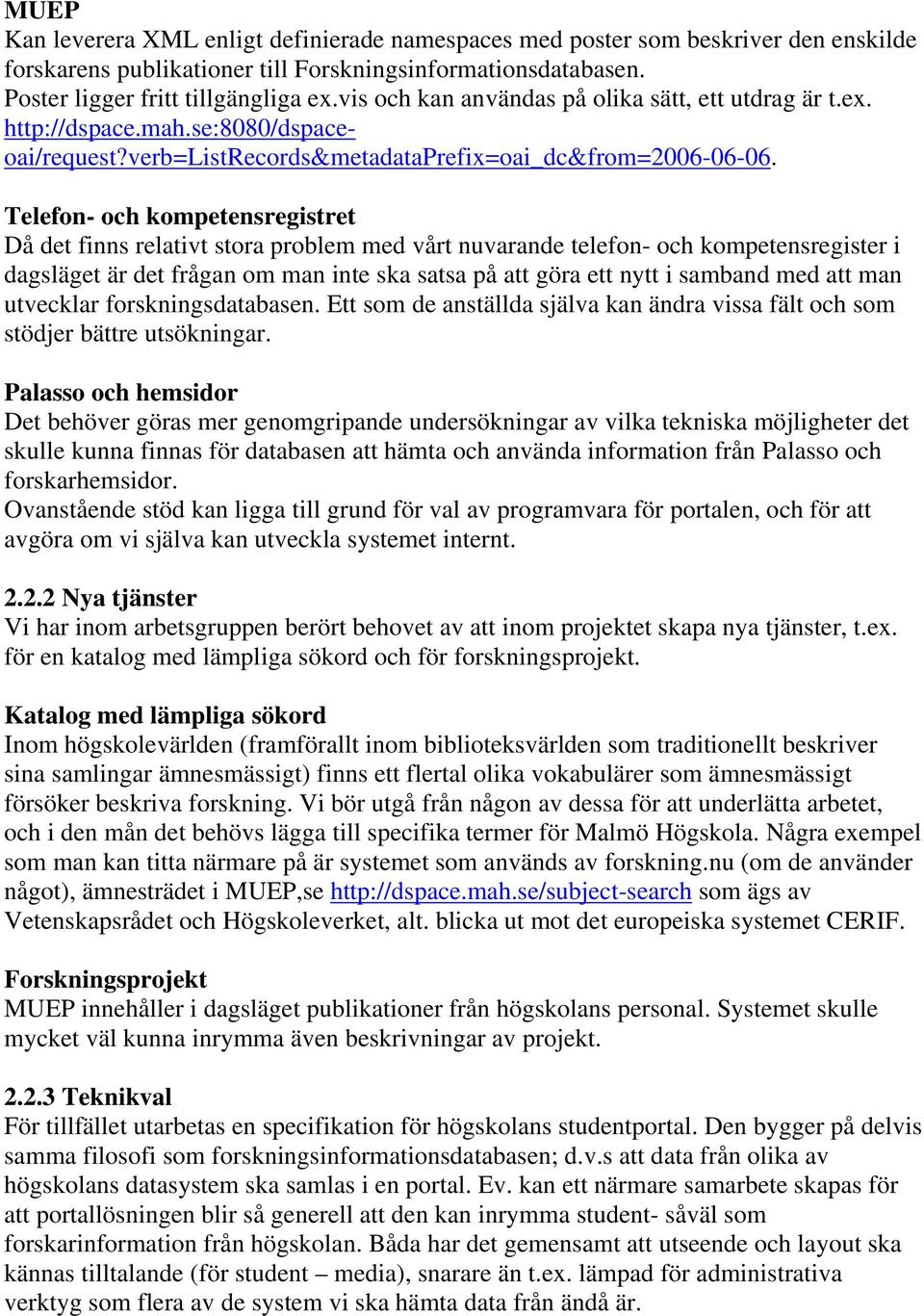 Telefon- och kompetensregistret Då det finns relativt stora problem med vårt nuvarande telefon- och kompetensregister i dagsläget är det frågan om man inte ska satsa på att göra ett nytt i samband