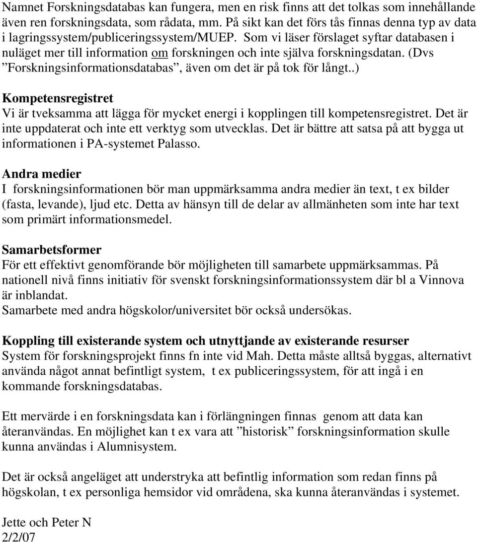 Som vi läser förslaget syftar databasen i nuläget mer till information om forskningen och inte själva forskningsdatan. (Dvs Forskningsinformationsdatabas, även om det är på tok för långt.