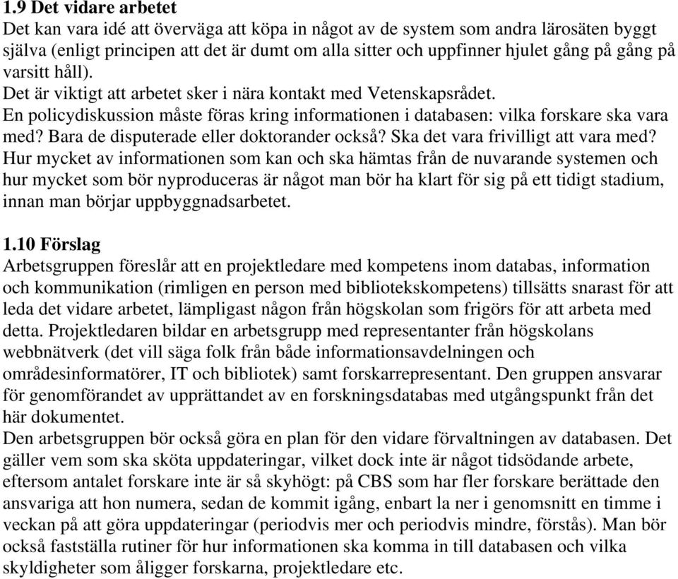 Bara de disputerade eller doktorander också? Ska det vara frivilligt att vara med?