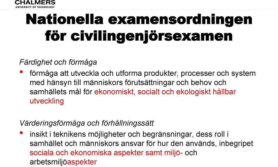 ekologiskt hållbar utveckling Värderingsförmåga och förhållningssätt insikt i teknikens möjligheter och begränsningar, dess