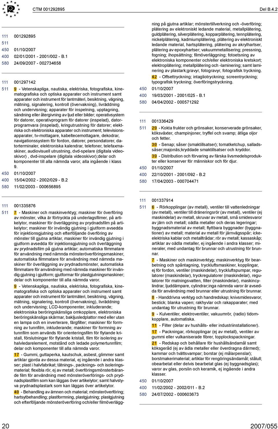 vägning, mätning, signalering, kontroll (övervakning), livräddning och undervisning; apparater för inspelning, upptagning, sändning eller återgivning av ljud eller bilder; operativsystem för datorer,
