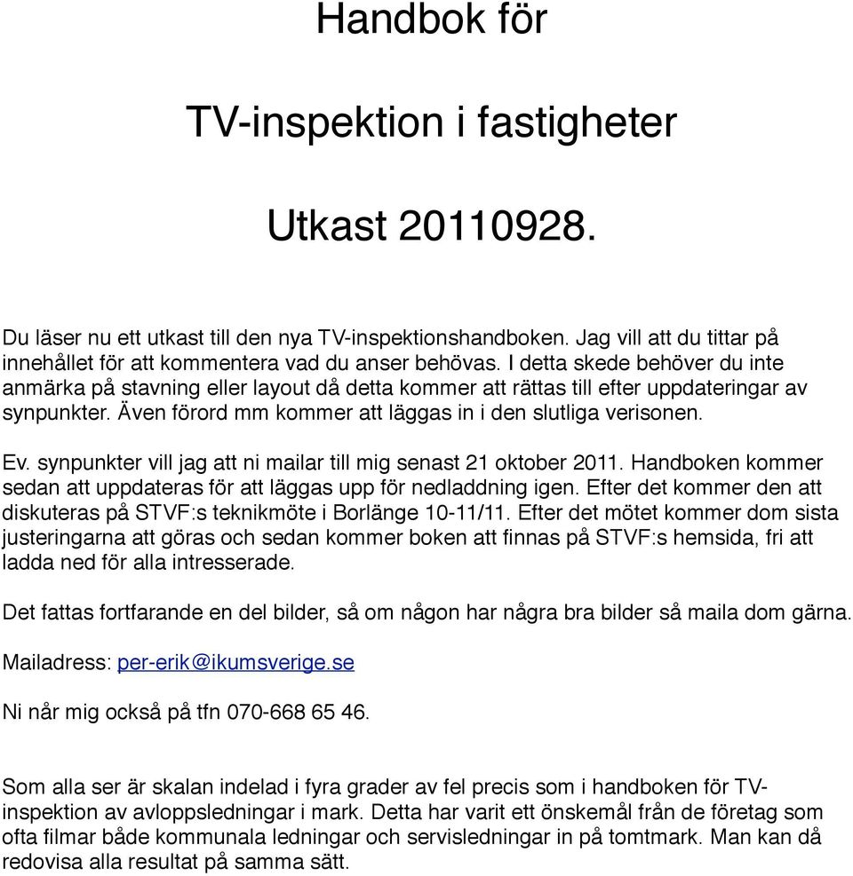 synpunkter vill jag att ni mailar till mig senast 21 oktober 2011. Handboken kommer sedan att uppdateras för att läggas upp för nedladdning igen.