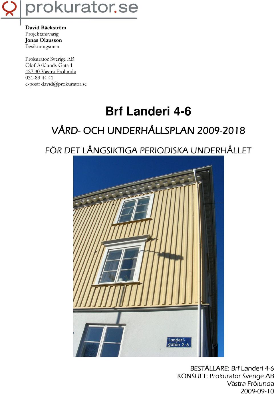 se Brf Landeri 4-6 VÅRD- OCH UNDERHÅLLSPLAN 2009- -2018 FÖR DET LÅNGSIKTIGA PERIODISKA