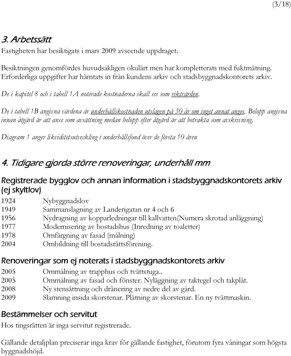 De i tabell 1B angivna värdena är underhållskostnaden utslagen på 30 år om inget annat anges.