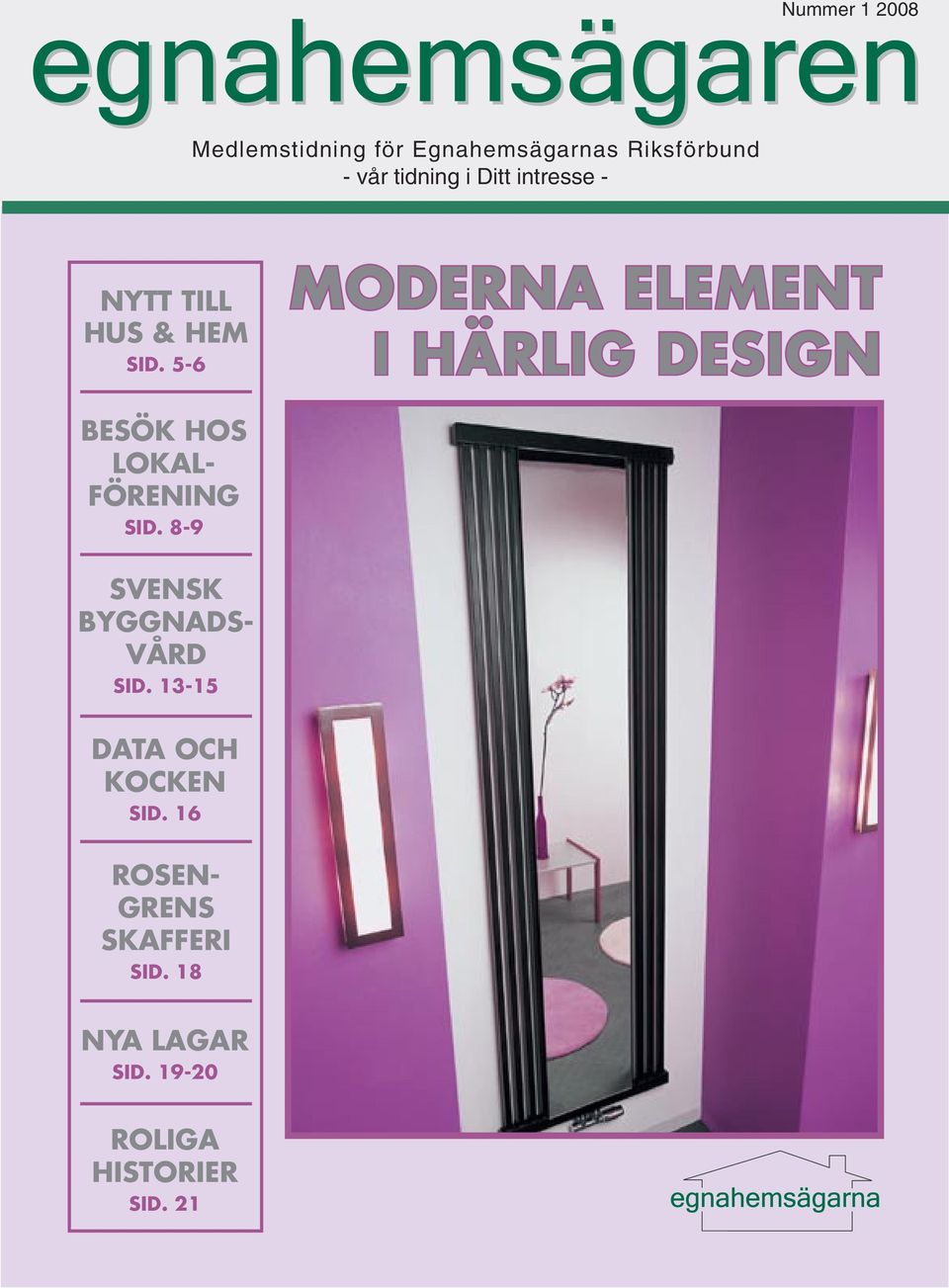 5-6 MODERNA ELEMENT I HÄRLIG DESIGN BESÖK HOS LOKAL- FÖRENING SID.