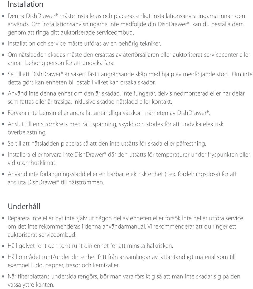 Om nätsladden skadas måste den ersättas av återförsäljaren eller auktoriserat servicecenter eller annan behörig person för att undvika fara.