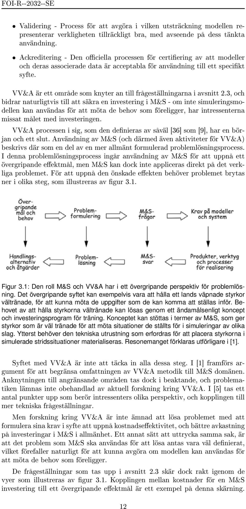 VV&A är ett område som knyter an till frågeställningarna i avsnitt 2.