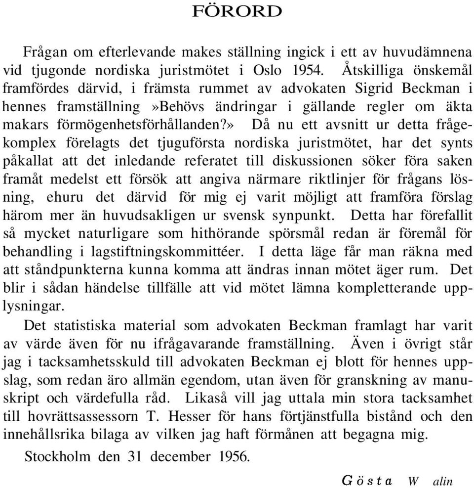 » Då nu ett avsnitt ur detta frågekomplex förelagts det tjuguförsta nordiska juristmötet, har det synts påkallat att det inledande referatet till diskussionen söker föra saken framåt medelst ett