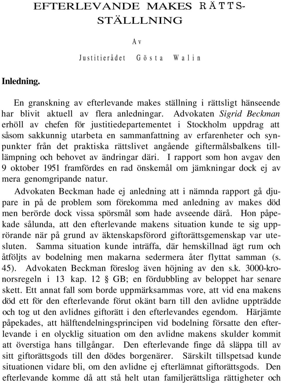 angående giftermålsbalkens tilllämpning och behovet av ändringar däri. I rapport som hon avgav den 9 oktober 1951 framfördes en rad önskemål om jämkningar dock ej av mera genomgripande natur.