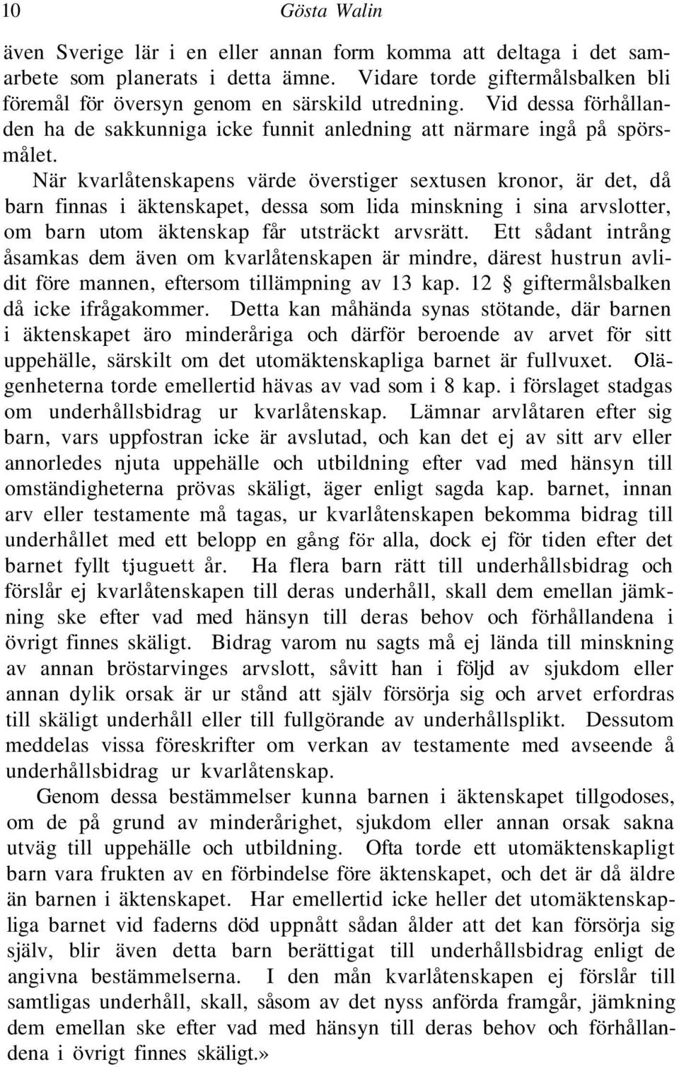 När kvarlåtenskapens värde överstiger sextusen kronor, är det, då barn finnas i äktenskapet, dessa som lida minskning i sina arvslotter, om barn utom äktenskap får utsträckt arvsrätt.