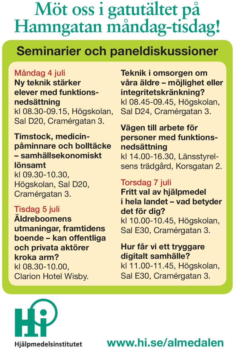 Tisdag 5 juli Äldreboomens utmaningar, framtidens boende kan offentliga och privata aktörer kroka arm? kl 08.30-10.00, Clarion Hotel Wisby.