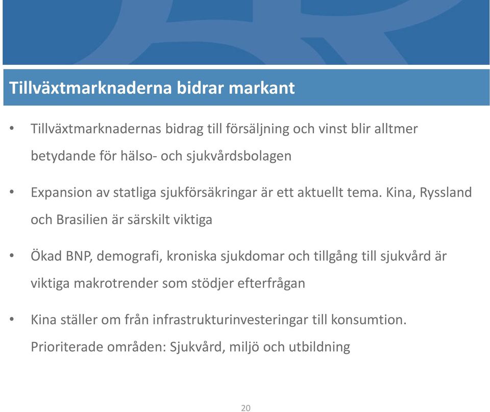 Kina, Ryssland och Brasilien är särskilt viktiga Ökad BNP, demografi, kroniska sjukdomar och tillgång till sjukvård är