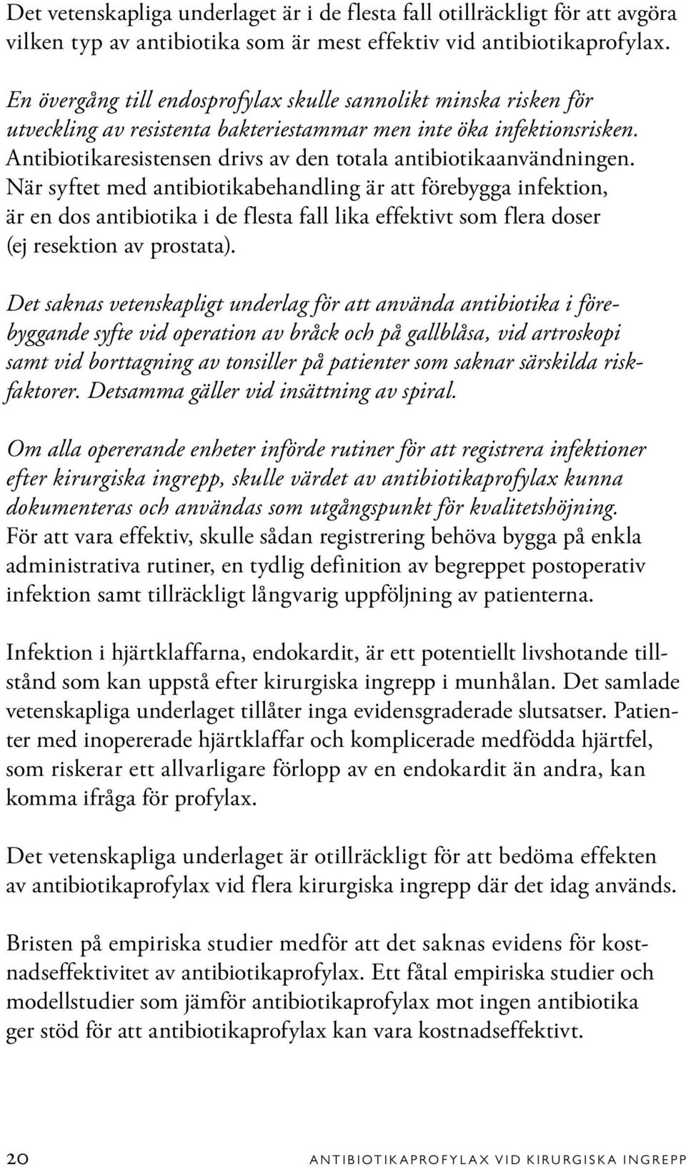 Antibiotikaresistensen drivs av den totala antibiotikaanvändningen.