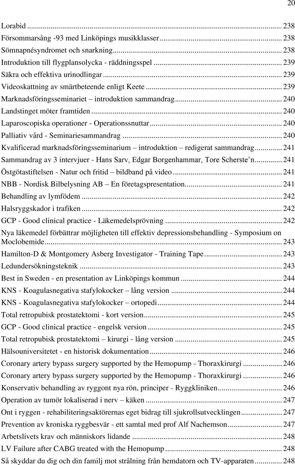 .. 240 Palliativ vård - Seminariesammandrag... 240 Kvalificerad marknadsföringsseminarium introduktion redigerat sammandrag.