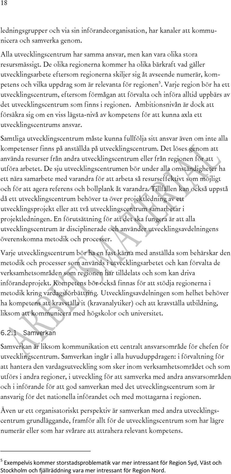 Varje region bör ha ett utvecklingscentrum, eftersom förmågan att förvalta och införa alltid uppbärs av det utvecklingscentrum som finns i regionen.