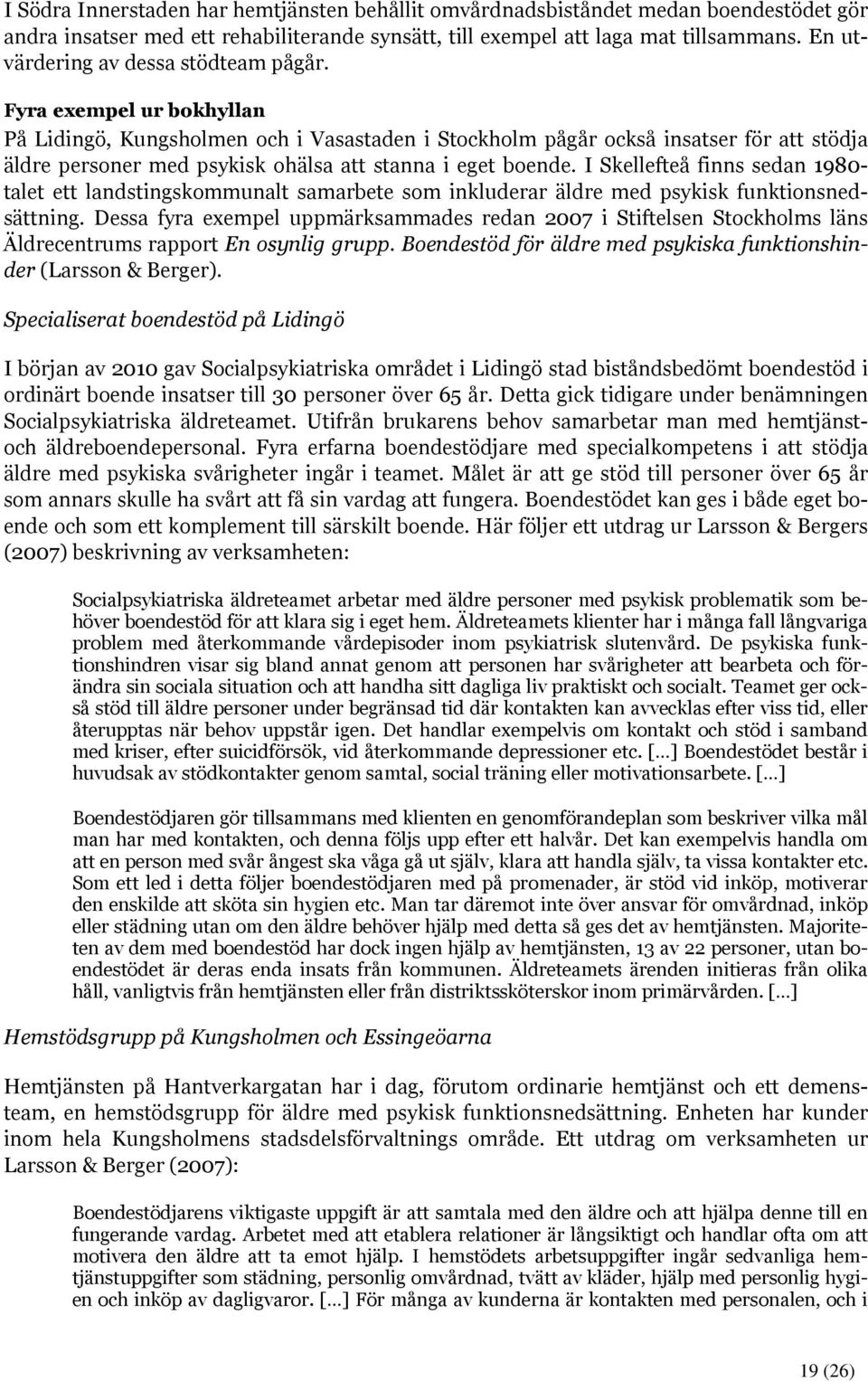 Fyra exempel ur bokhyllan På Lidingö, Kungsholmen och i Vasastaden i Stockholm pågår också insatser för att stödja äldre personer med psykisk ohälsa att stanna i eget boende.