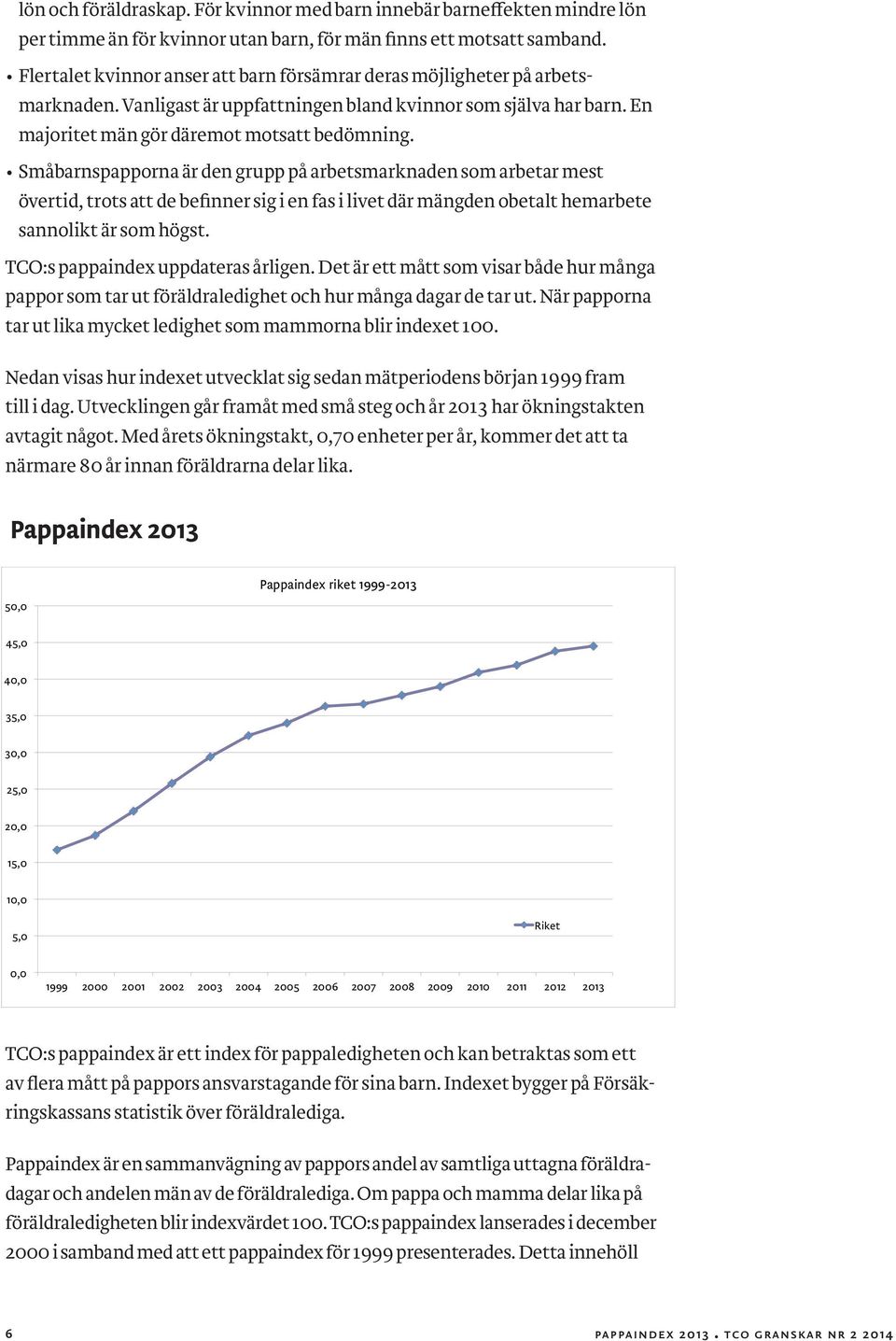 Småbarnspapporna är den grupp på arbetsmarknaden som arbetar mest övertid, trots att de befinner sig i en fas i livet där mängden obetalt hemarbete sannolikt är som högst.