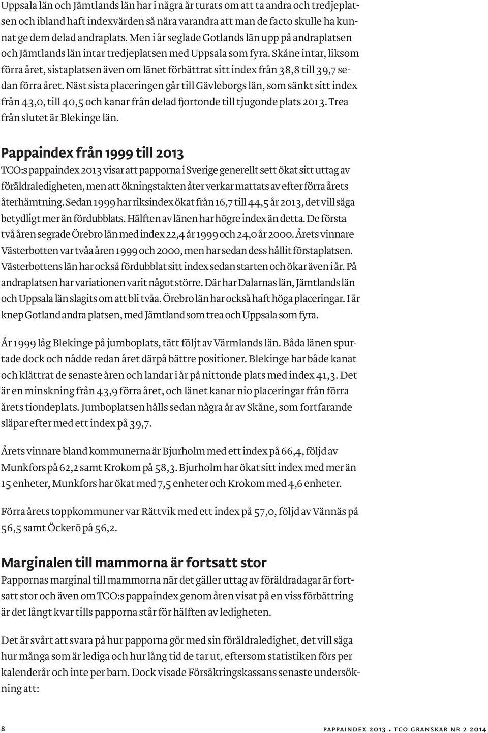 Skåne intar, liksom förra året, sistaplatsen även om länet förbättrat sitt index från 38,8 till 39,7 sedan förra året.