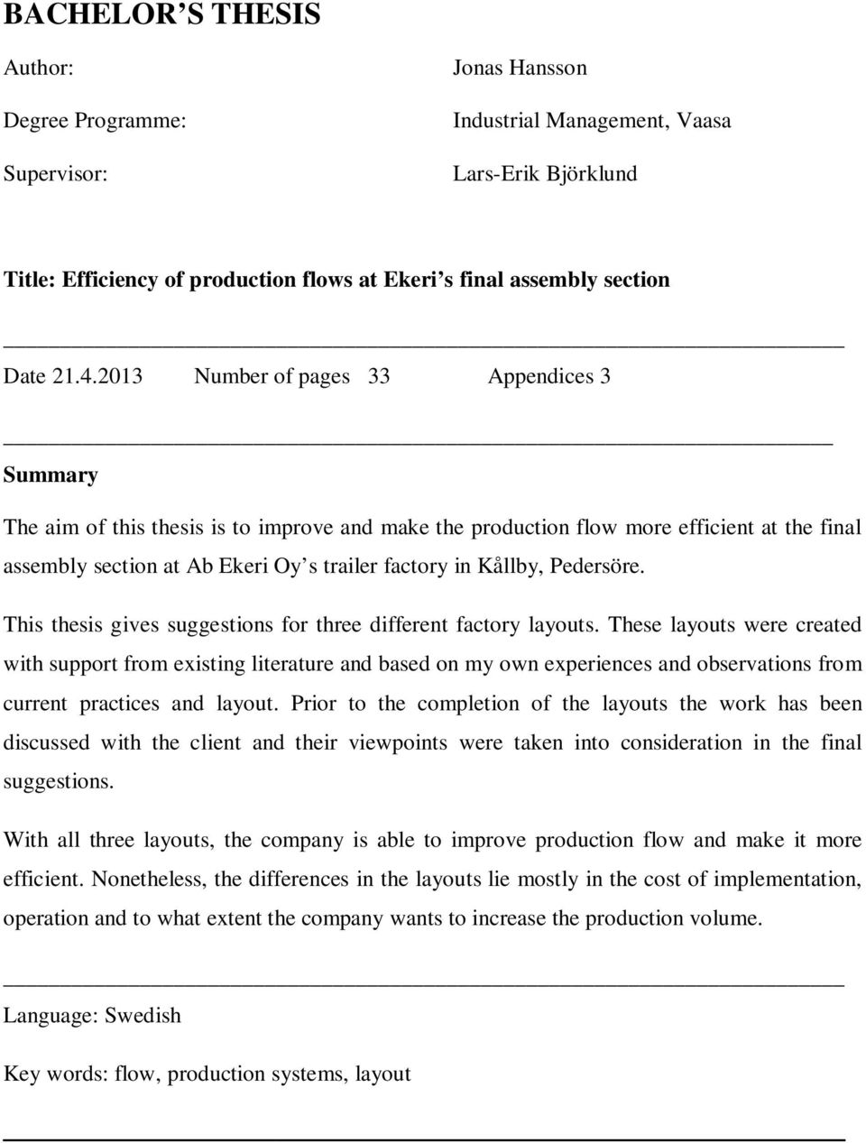 Kållby, Pedersöre. This thesis gives suggestions for three different factory layouts.