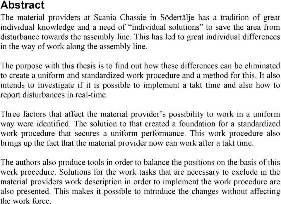 The purpose with this thesis is to find out how these differences can be eliminated to create a uniform and standardized work procedure and a method for this.