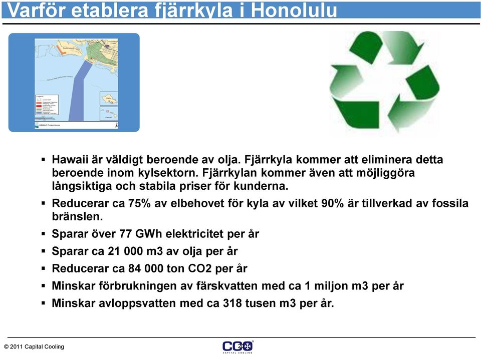 Fjärrkylan kommer även att möjliggöra långsiktiga och stabila priser för kunderna.