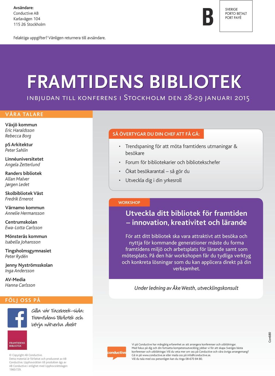 Randers bibliotek Allan Malver Jørgen Ledet Skolbibliotek Väst Fredrik Ernerot Värnamo kommun Annelie Hermansson Ewa-Lotta Carlsson Mönsterås kommun Isabella Johansson Tingsholmsgymnasiet Peter Rydén