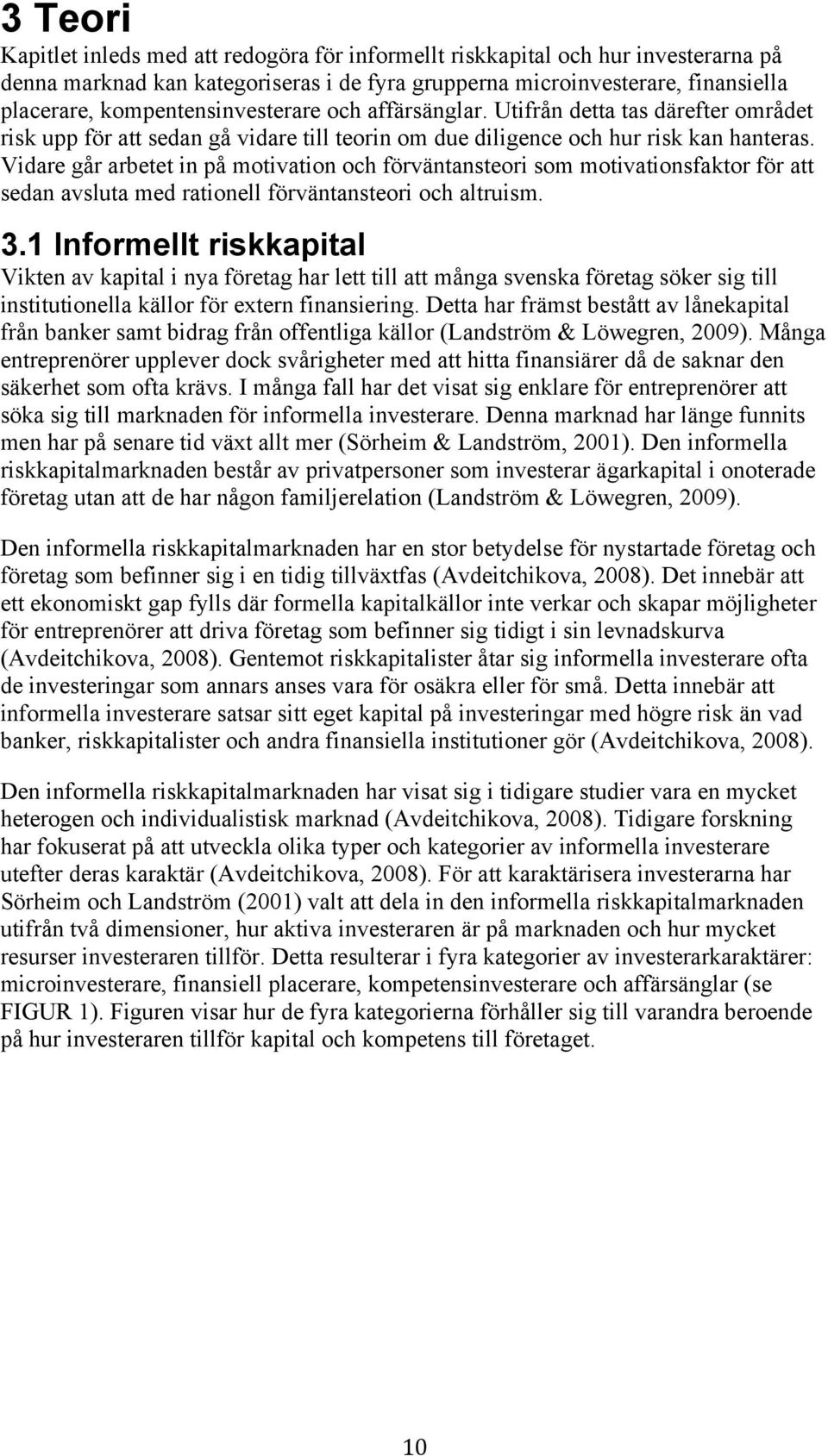 Vidare går arbetet in på motivation och förväntansteori som motivationsfaktor för att sedan avsluta med rationell förväntansteori och altruism. 3.