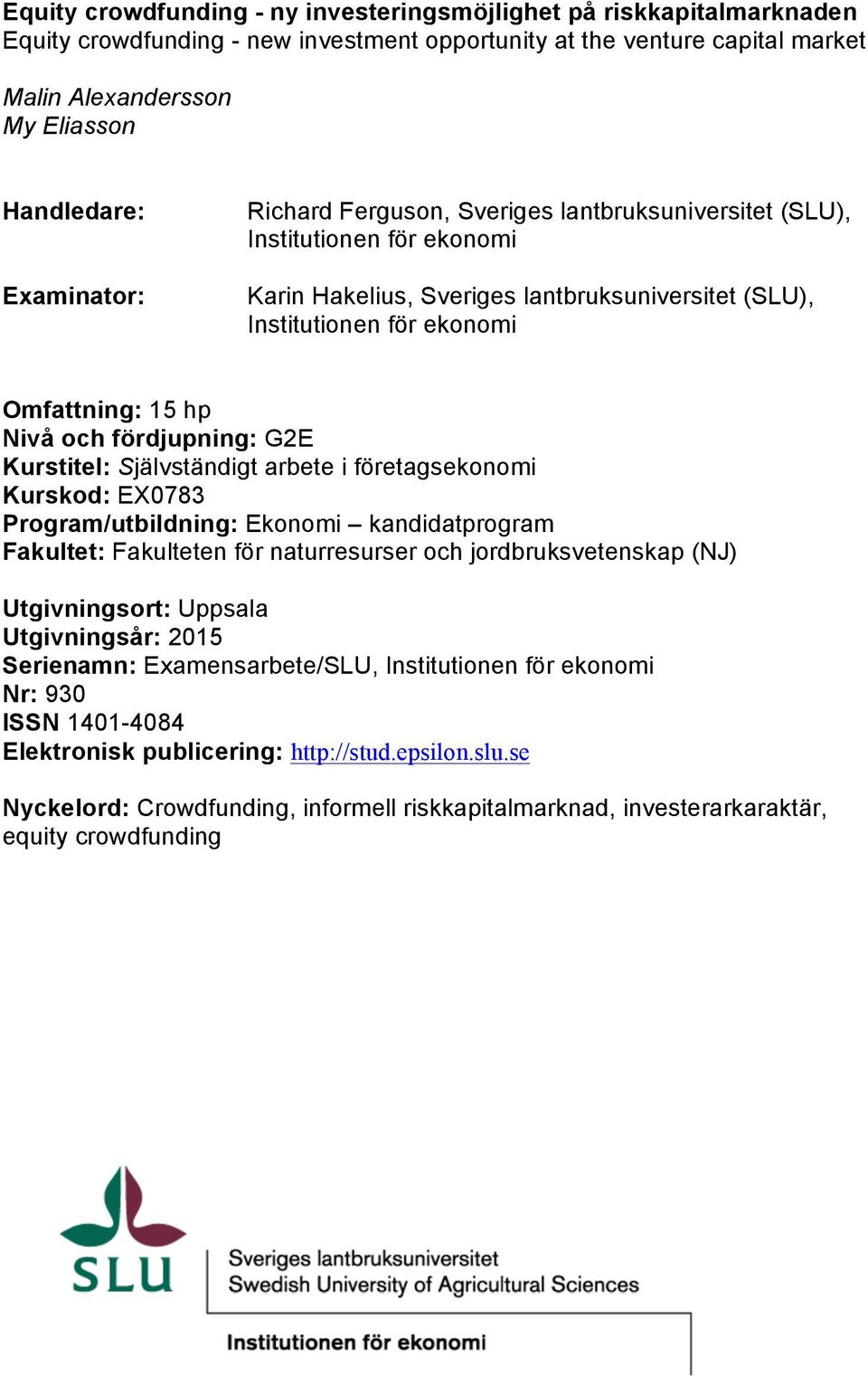 fördjupning: G2E Kurstitel: Självständigt arbete i företagsekonomi Kurskod: EX0783 Program/utbildning: Ekonomi kandidatprogram Fakultet: Fakulteten för naturresurser och jordbruksvetenskap (NJ)