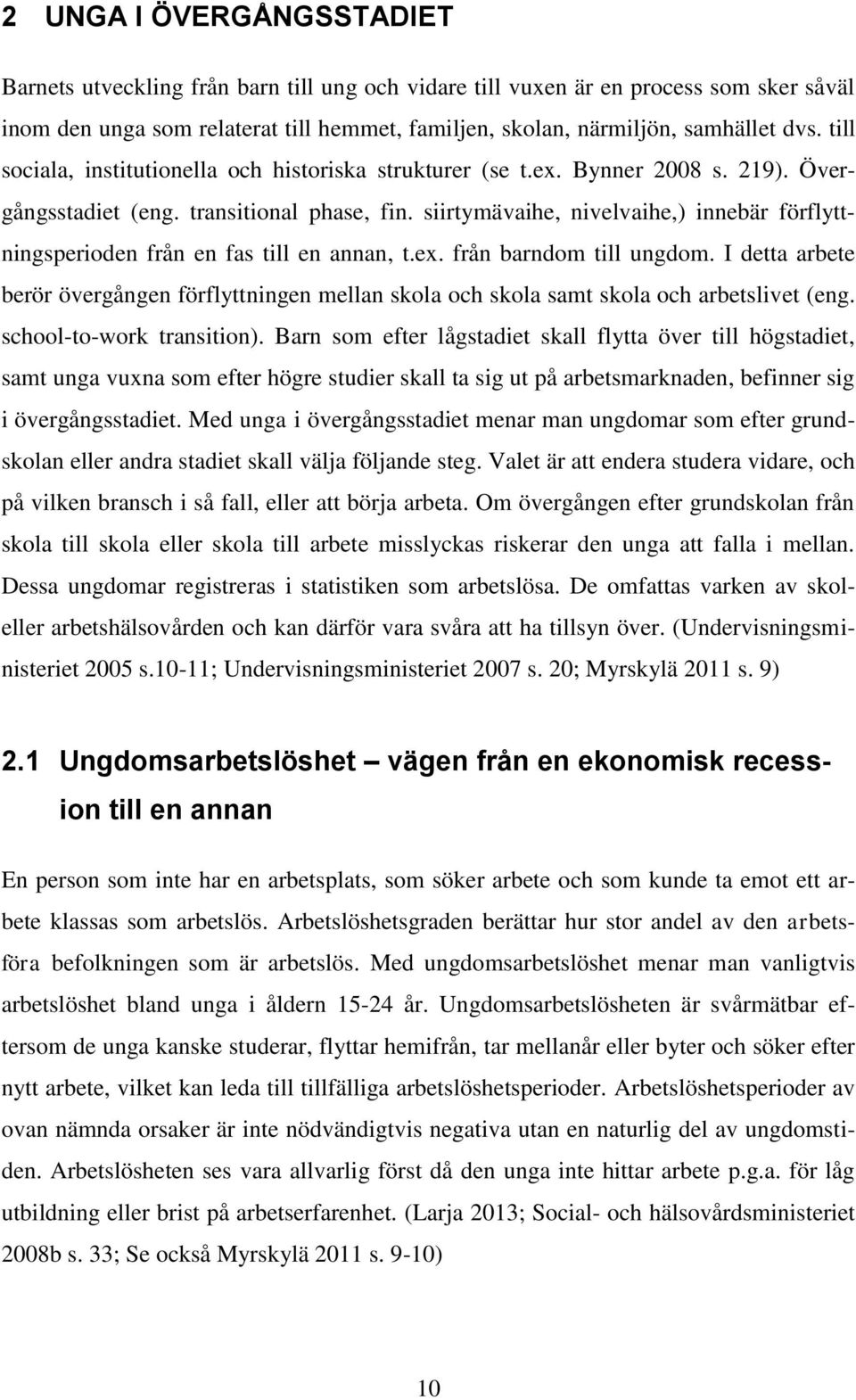 siirtymävaihe, nivelvaihe,) innebär förflyttningsperioden från en fas till en annan, t.ex. från barndom till ungdom.