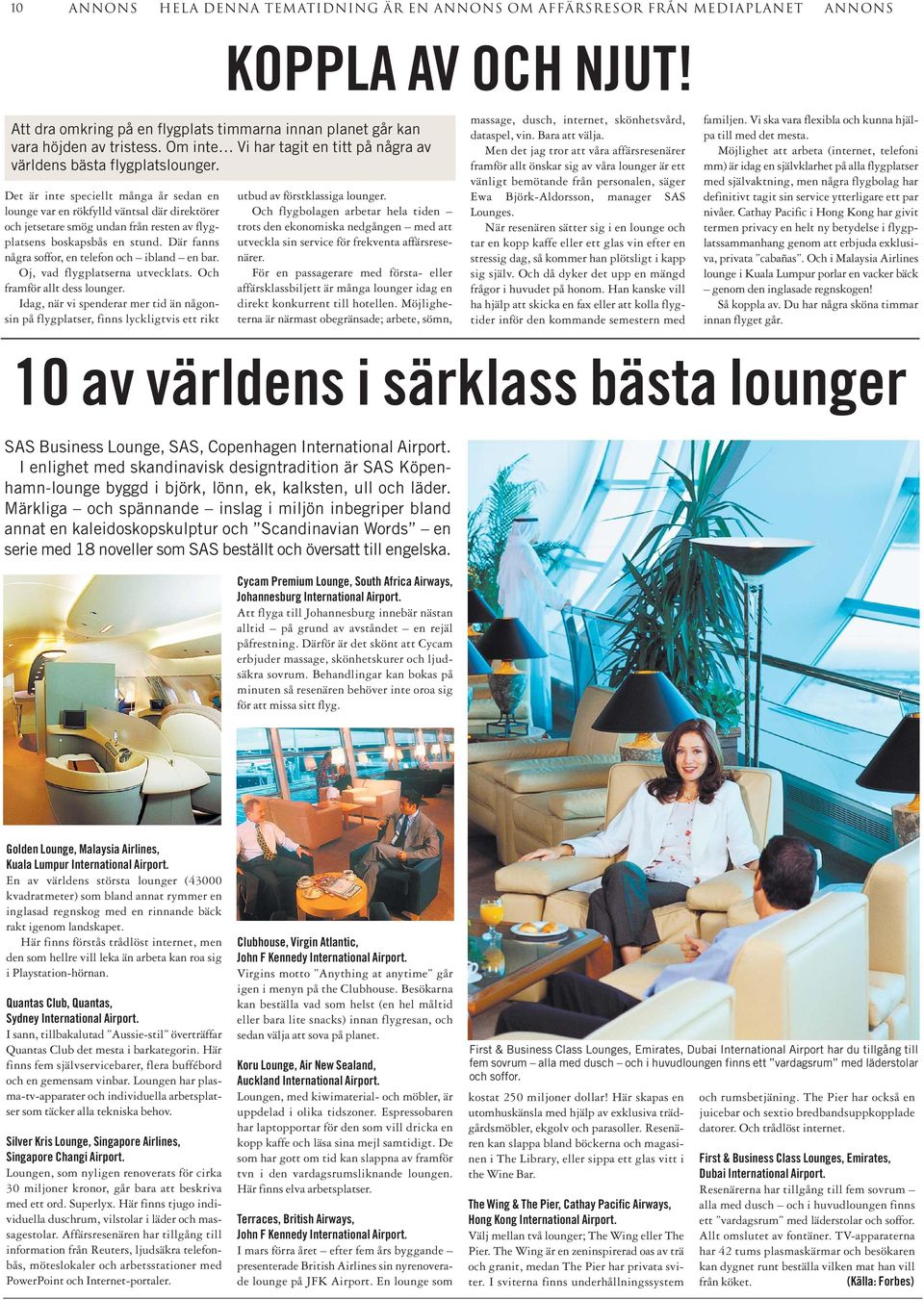 Det är inte speciellt många år sedan en lounge var en rökfylld väntsal där direktörer och jetsetare smög undan från resten av flygplatsens boskapsbås en stund.