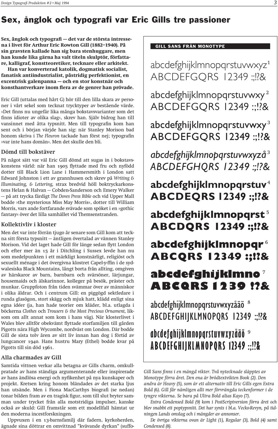 Han var konverterad katolik, dogmatisk socialist, fanatisk antiindustrialist, påstridig perfektionist, en excentrisk galenpanna och en stor konstnär och konsthantverkare inom flera av de genrer han