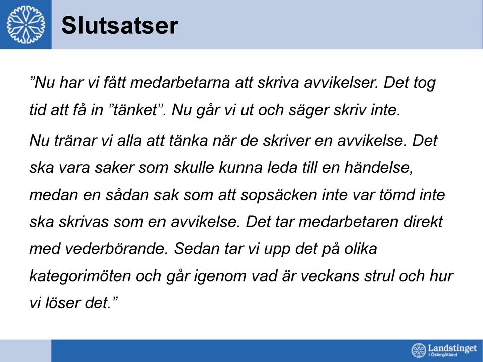 Det ska vara saker som skulle kunna leda till en händelse, medan en sådan sak som att sopsäcken inte var tömd inte ska