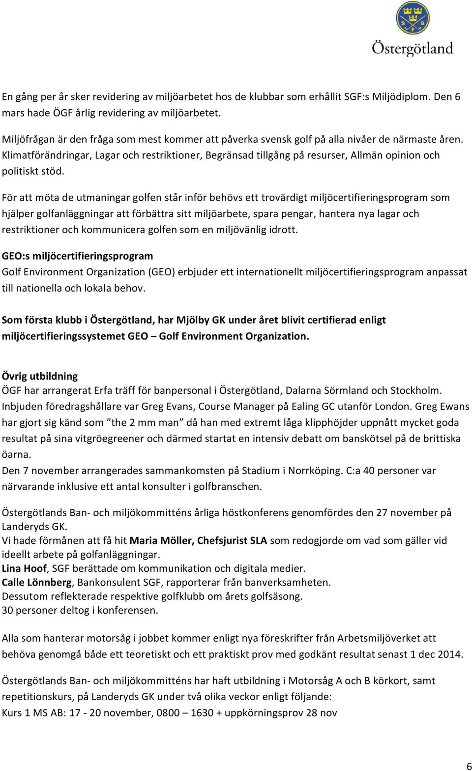 Klimatförändringar, Lagar och restriktioner, Begränsad tillgång på resurser, Allmän opinion och politiskt stöd.