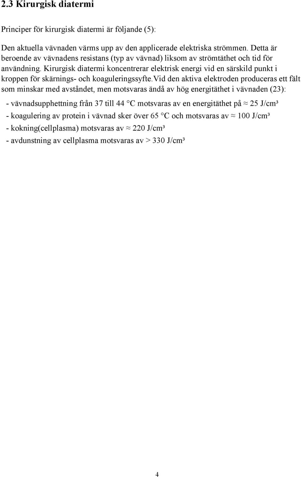 Kirurgisk diatermi koncentrerar elektrisk energi vid en särskild punkt i kroppen för skärnings- och koaguleringssyfte.