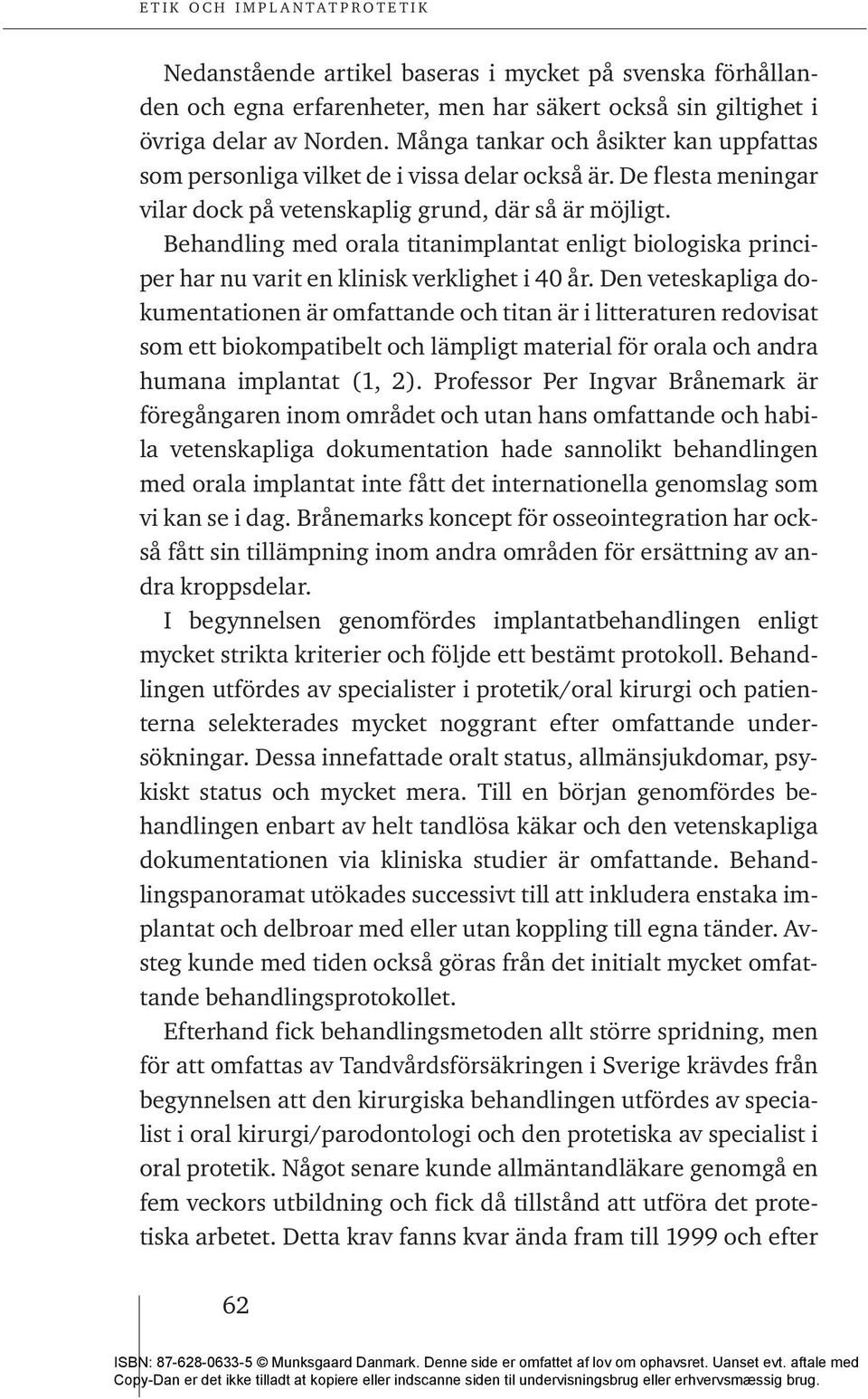 Behandling med orala titanimplantat enligt biologiska principer har nu varit en klinisk verklighet i 40 år.