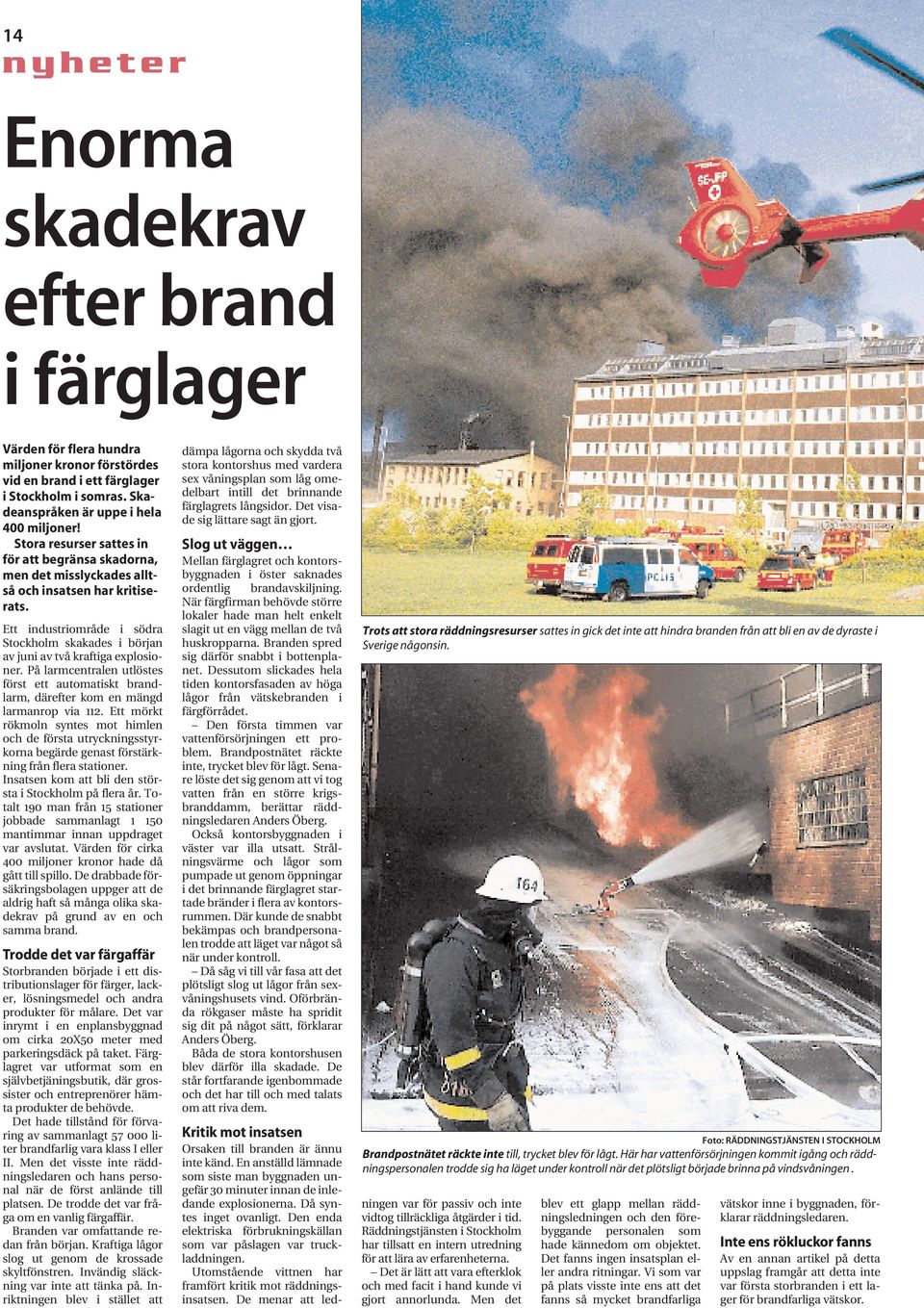 Ett industriområde i södra Stockholm skakades i början av juni av två kraftiga explosioner. På larmcentralen utlöstes först ett automatiskt brandlarm, därefter kom en mängd larmanrop via 112.