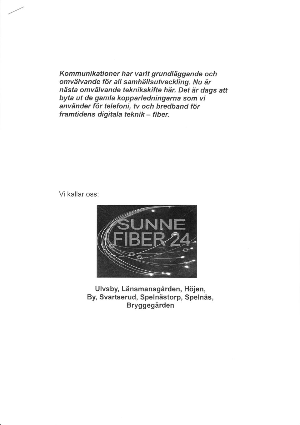 Det är dags att byta ut de gamla kopparledningarna som vi använder för telefoni, tv och