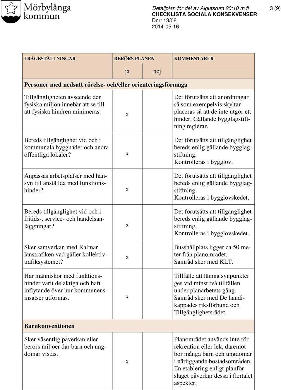 Bereds tillgänglighet vid och i fritids-, service- och handelsanläggningar? Sker samverkan med Kalmar länstrafiken vad gäller kollektivtrafiksystemet?