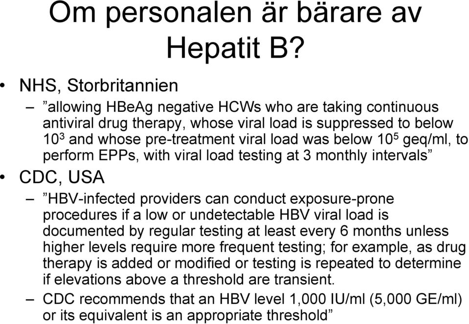 105 geq/ml, to perform EPPs, with viral load testing at 3 monthly intervals CDC, USA HBV-infected providers can conduct exposure-prone procedures if a low or undetectable HBV viral load is