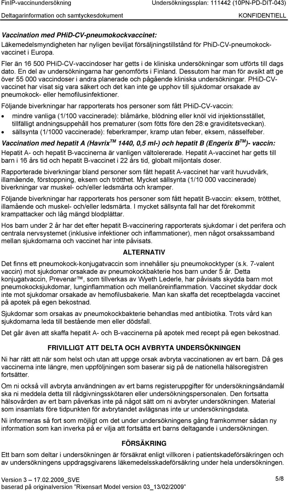 Dessutom har man för avsikt att ge över 55 000 vaccindoser i andra planerade och pågående kliniska undersökningar.