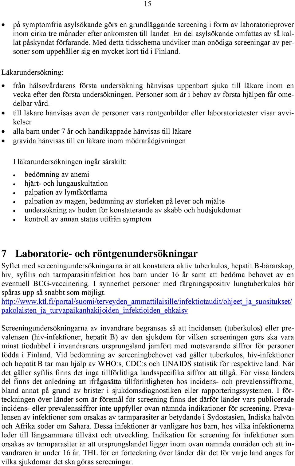 Läkarundersökning: från hälsovårdarens första undersökning hänvisas uppenbart sjuka till läkare inom en vecka efter den första undersökningen.