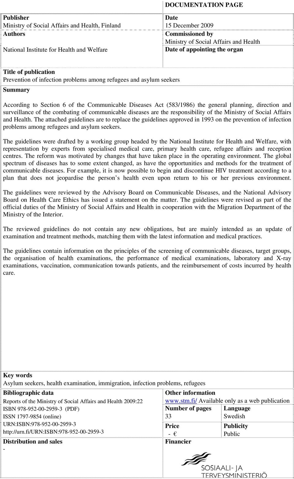 the general planning, direction and surveillance of the combating of communicable diseases are the responsibility of the Ministry of Social Affairs and Health.